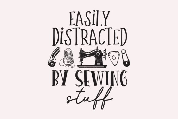 Easily Distracted by Sewing Stuff PNG for T-Shirt Designs