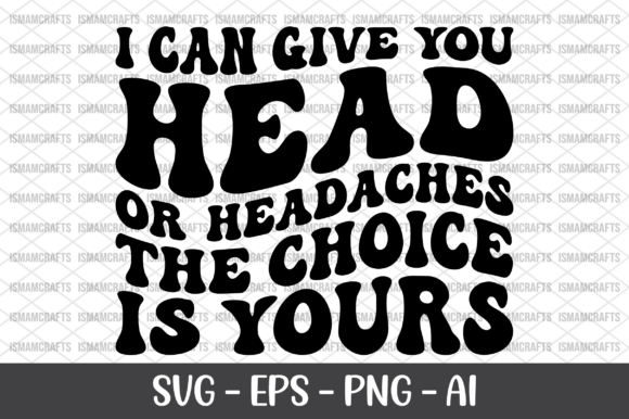 I Can Give You Head or Headaches SVG for T-Shirt Designs and Graphics