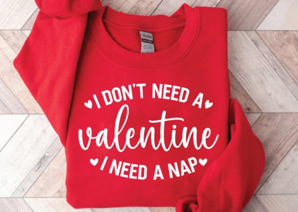 I Don t Need a Valentine s Day SVG PNG for T-Shirt Designs
