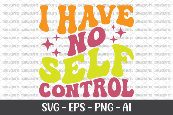 I Have No Self Control Retro SVG for T-Shirt Designs