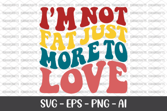 I m Not Fat Just More to Love Retro SVG for T-Shirt Designs