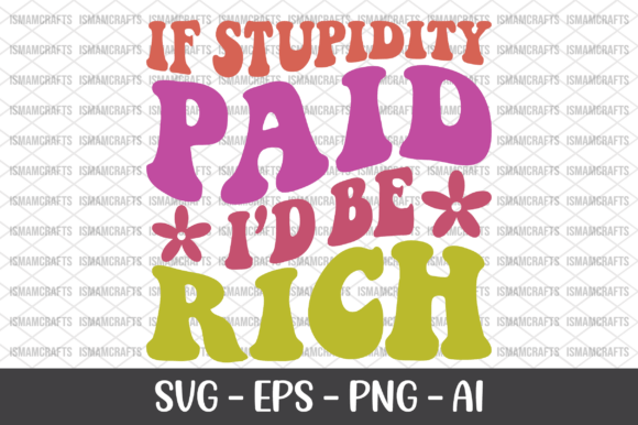 If Stupidity Paid I d Be Rich Retro SVG for T-Shirt Designs