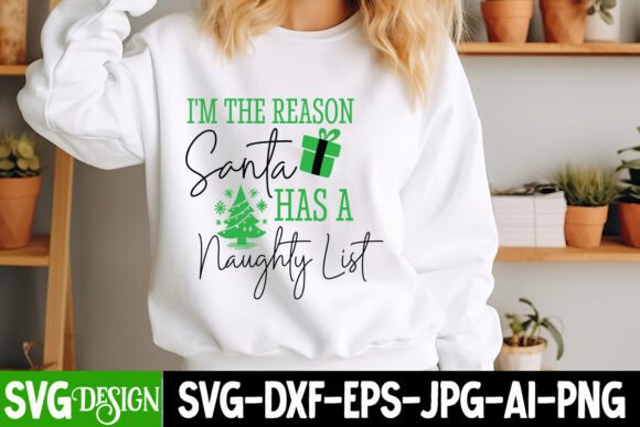 I’m the Reason Santa Has a Naughty List - T-Shirt Designs & Graphics